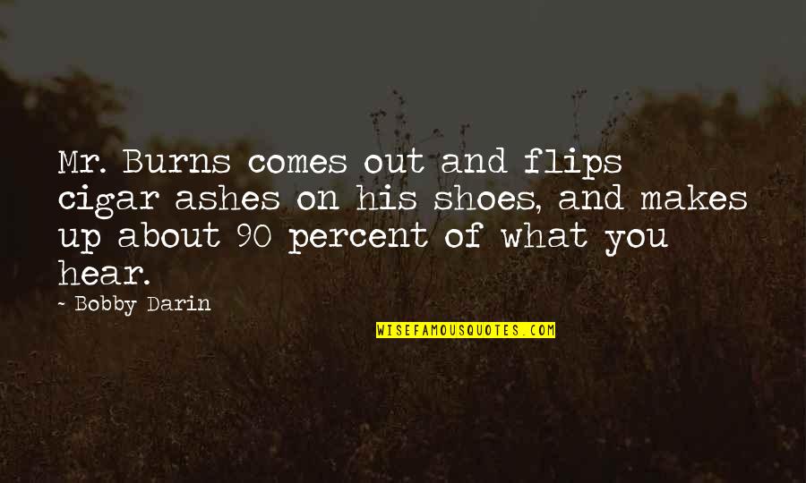 About Shoes Quotes By Bobby Darin: Mr. Burns comes out and flips cigar ashes About Shoes Quotes By Bobby Darin: Mr. Burns comes out and flips cigar ashes