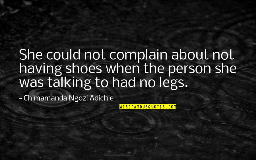 About Shoes Quotes By Chimamanda Ngozi Adichie: She could not complain about not having shoes About Shoes Quotes By Chimamanda Ngozi Adichie: She could not complain about not having shoes