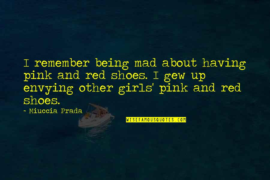 About Shoes Quotes By Miuccia Prada: I remember being mad about having pink and About Shoes Quotes By Miuccia Prada: I remember being mad about having pink and