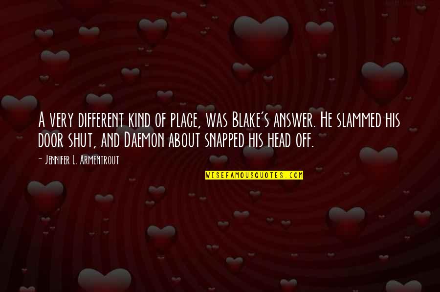About Slammed Quotes By Jennifer L. Armentrout: A very different kind of place, was Blake's