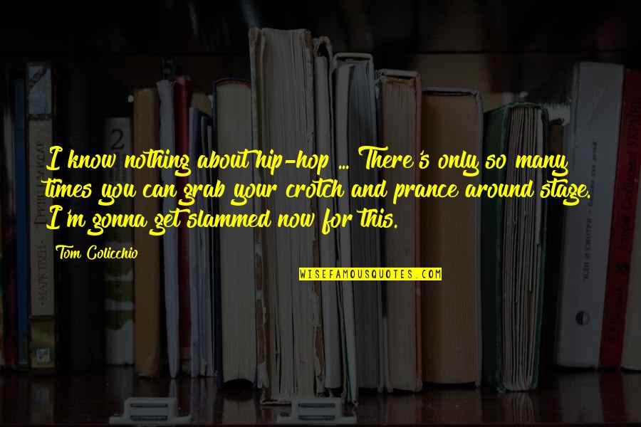 About Slammed Quotes By Tom Colicchio: I know nothing about hip-hop ... There's only About Slammed Quotes By Tom Colicchio: I know nothing about hip-hop ... There's only