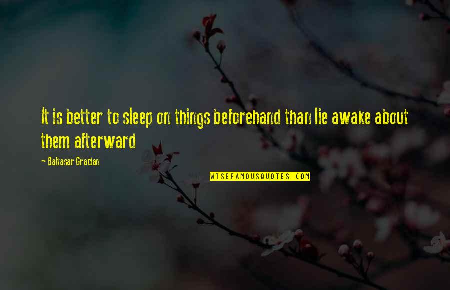 About Sleep Quotes By Baltasar Gracian: It is better to sleep on things beforehand