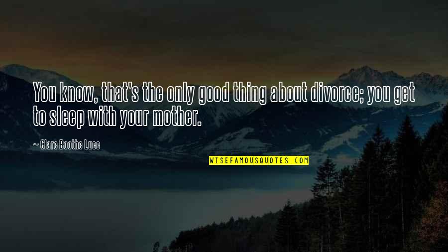 About Sleep Quotes By Clare Boothe Luce: You know, that's the only good thing about About Sleep Quotes By Clare Boothe Luce: You know, that's the only good thing about