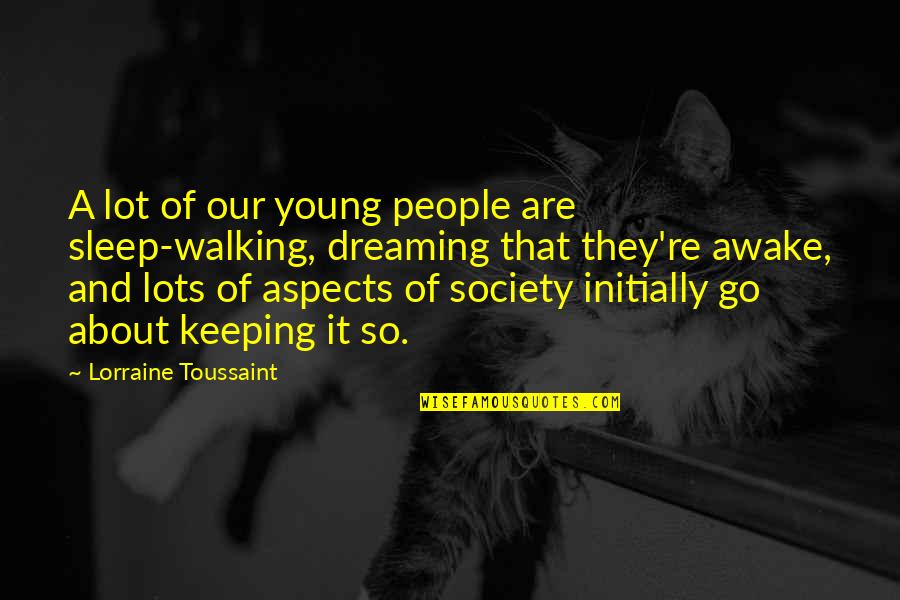 About Sleep Quotes By Lorraine Toussaint: A lot of our young people are sleep-walking, About Sleep Quotes By Lorraine Toussaint: A lot of our young people are sleep-walking,