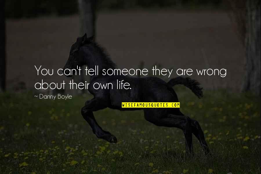 About Someone Quotes By Danny Boyle: You can't tell someone they are wrong about