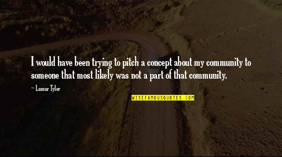 About Someone Quotes By Lamar Tyler: I would have been trying to pitch a About Someone Quotes By Lamar Tyler: I would have been trying to pitch a