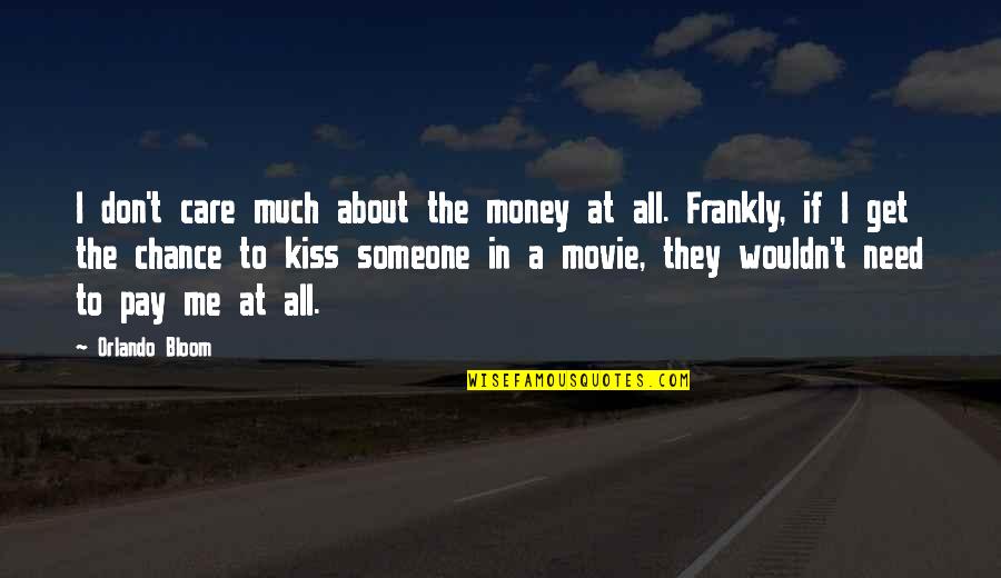 About Someone Quotes By Orlando Bloom: I don't care much about the money at About Someone Quotes By Orlando Bloom: I don't care much about the money at