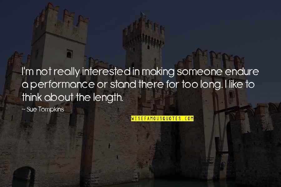 About Someone Quotes By Sue Tompkins: I'm not really interested in making someone endure About Someone Quotes By Sue Tompkins: I'm not really interested in making someone endure