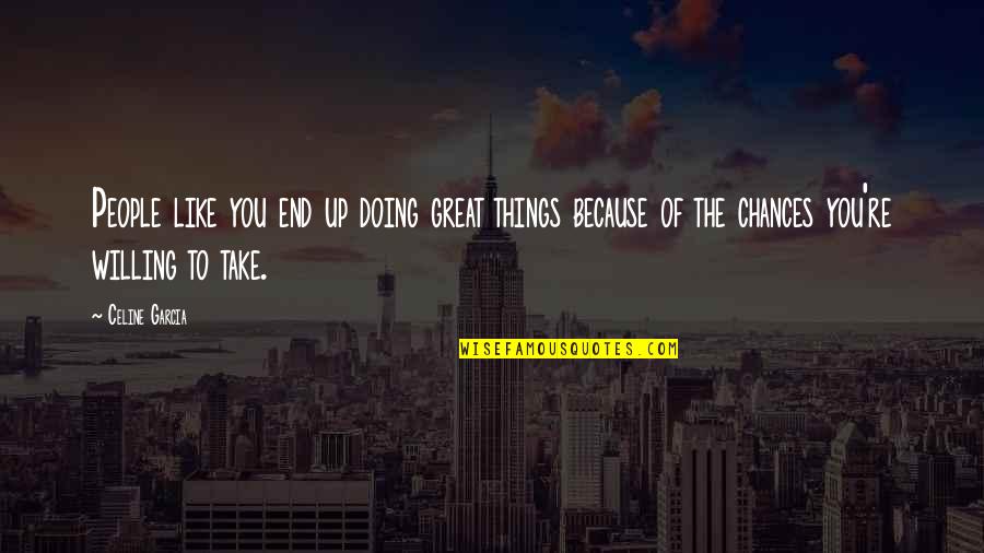 About Son Birthday Quotes By Celine Garcia: People like you end up doing great things About Son Birthday Quotes By Celine Garcia: People like you end up doing great things