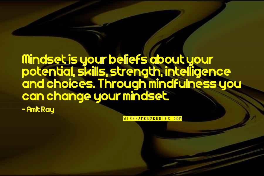 About Strength Quotes By Amit Ray: Mindset is your beliefs about your potential, skills,