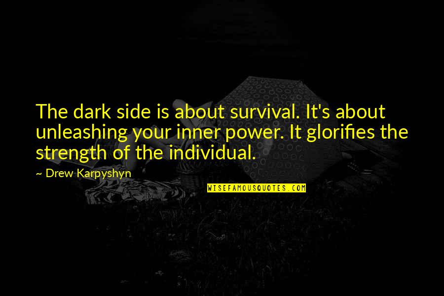 About Strength Quotes By Drew Karpyshyn: The dark side is about survival. It's about