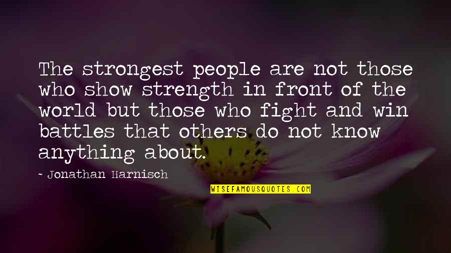 About Strength Quotes By Jonathan Harnisch: The strongest people are not those who show