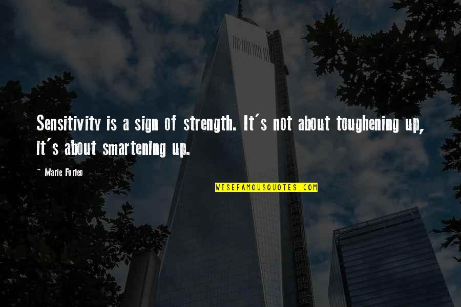 About Strength Quotes By Marie Forleo: Sensitivity is a sign of strength. It's not