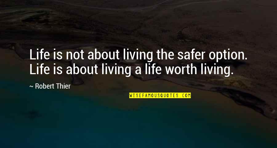 About Strength Quotes By Robert Thier: Life is not about living the safer option.