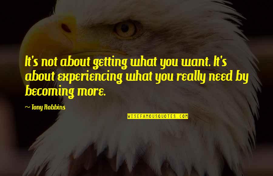 About Strength Quotes By Tony Robbins: It's not about getting what you want. It's