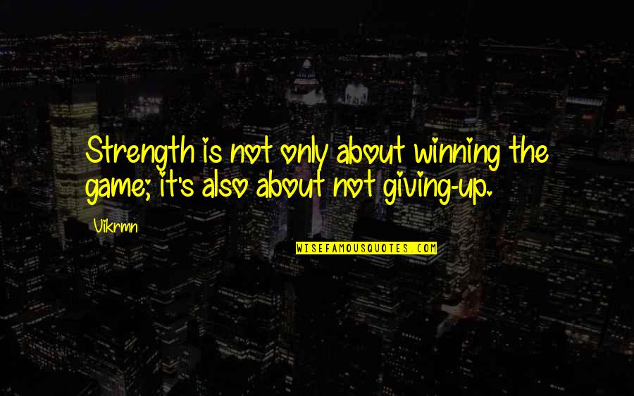 About Strength Quotes By Vikrmn: Strength is not only about winning the game;