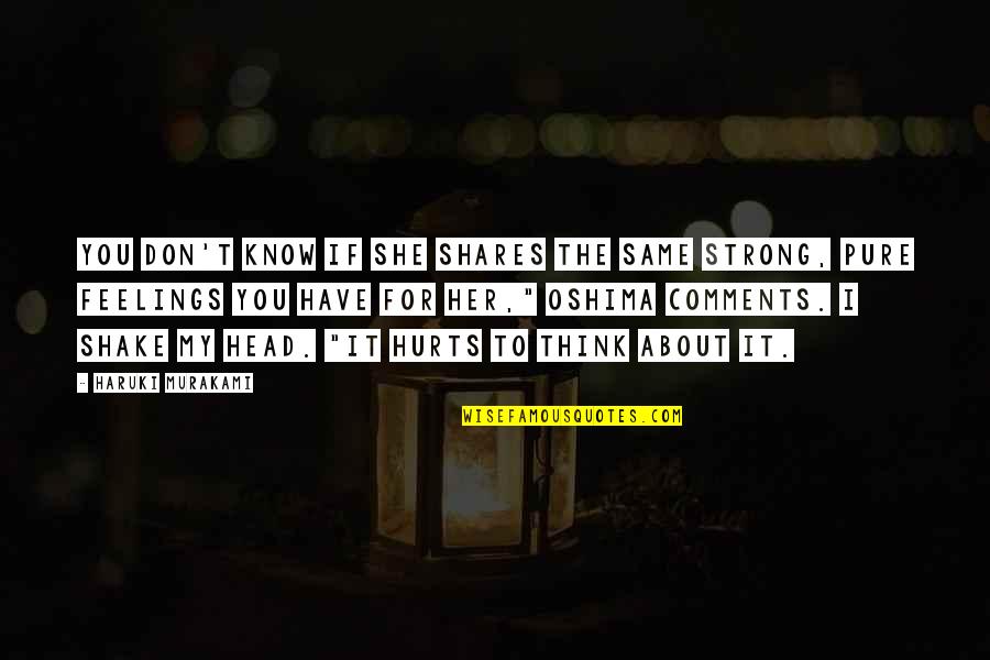 About Strong Quotes By Haruki Murakami: You don't know if she shares the same About Strong Quotes By Haruki Murakami: You don't know if she shares the same