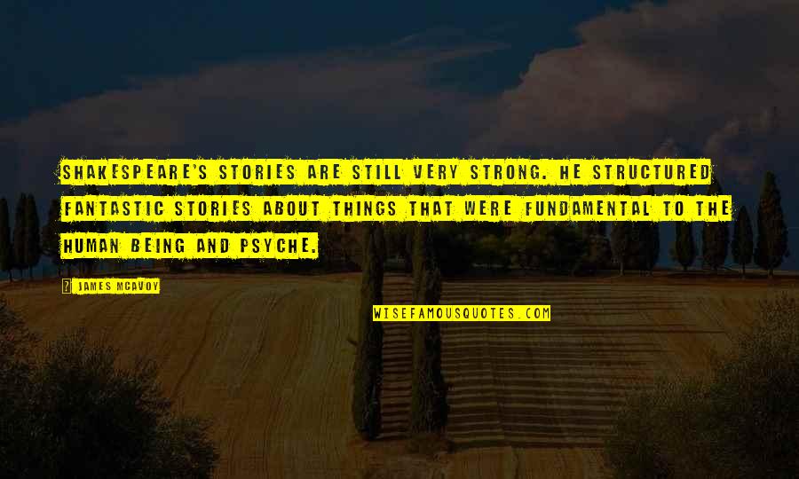About Strong Quotes By James McAvoy: Shakespeare's stories are still very strong. He structured About Strong Quotes By James McAvoy: Shakespeare's stories are still very strong. He structured