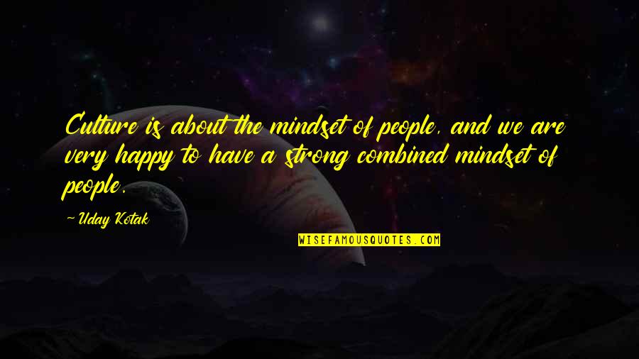 About Strong Quotes By Uday Kotak: Culture is about the mindset of people, and About Strong Quotes By Uday Kotak: Culture is about the mindset of people, and