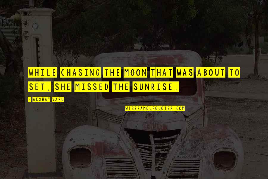 About Sun Quotes By Akshay Vasu: While chasing the moon that was about to