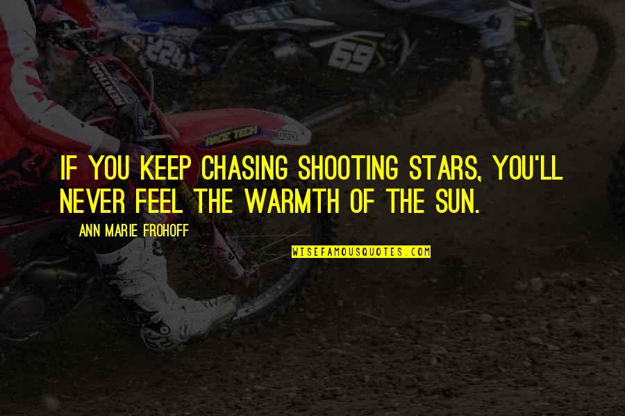 About Sun Quotes By Ann Marie Frohoff: If you keep chasing shooting stars, you'll never