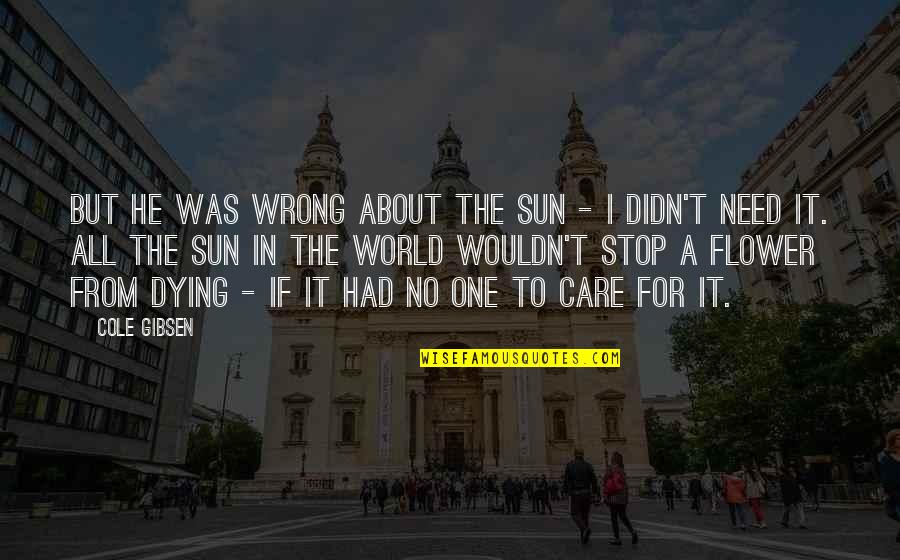 About Sun Quotes By Cole Gibsen: But he was wrong about the sun -