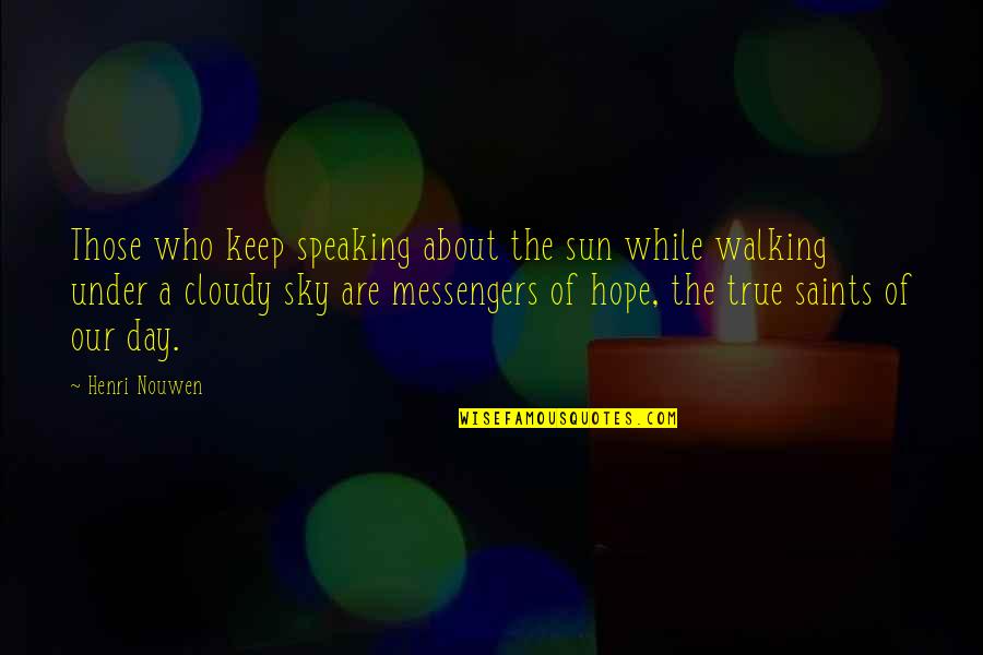 About Sun Quotes By Henri Nouwen: Those who keep speaking about the sun while