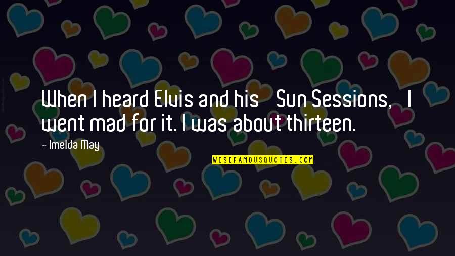 About Sun Quotes By Imelda May: When I heard Elvis and his 'Sun Sessions,'