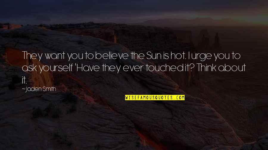 About Sun Quotes By Jaden Smith: They want you to believe the Sun is