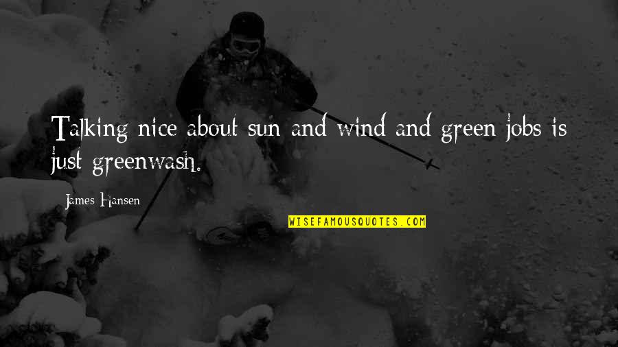 About Sun Quotes By James Hansen: Talking nice about sun and wind and green