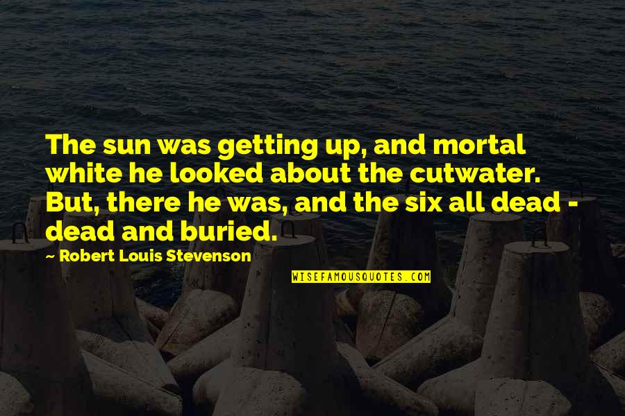 About Sun Quotes By Robert Louis Stevenson: The sun was getting up, and mortal white