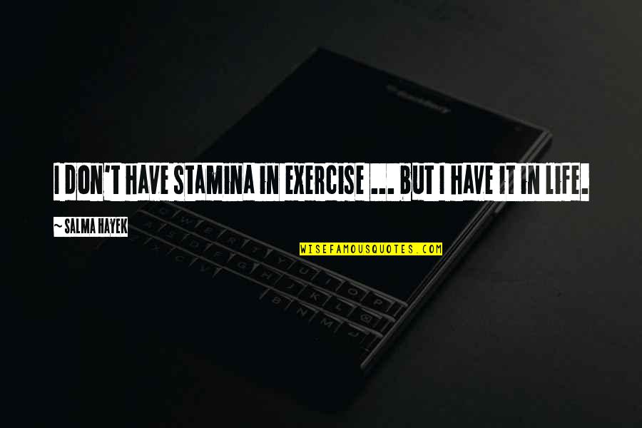 About Sunlight Quotes By Salma Hayek: I don't have stamina in exercise ... but