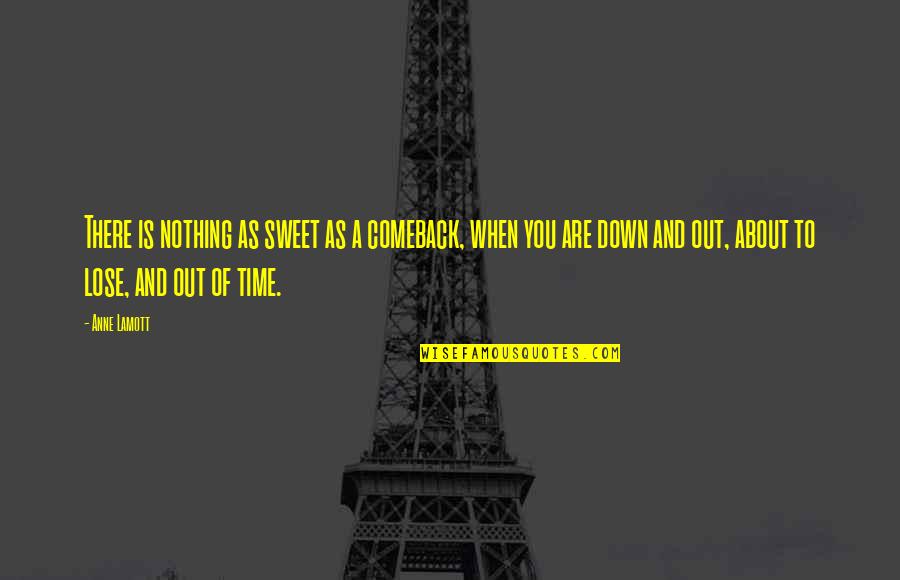 About Sweet Quotes By Anne Lamott: There is nothing as sweet as a comeback, About Sweet Quotes By Anne Lamott: There is nothing as sweet as a comeback,