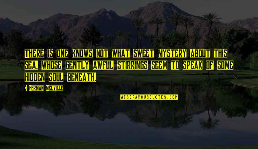 About Sweet Quotes By Herman Melville: There is one knows not what sweet mystery About Sweet Quotes By Herman Melville: There is one knows not what sweet mystery