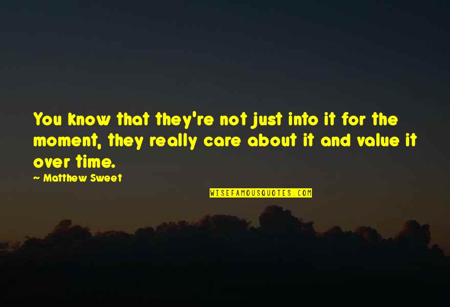 About Sweet Quotes By Matthew Sweet: You know that they're not just into it About Sweet Quotes By Matthew Sweet: You know that they're not just into it