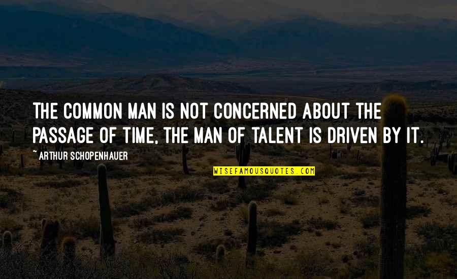 About Talent Quotes By Arthur Schopenhauer: The common man is not concerned about the