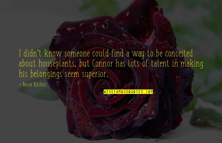 About Talent Quotes By Becca Ritchie: I didn't know someone could find a way