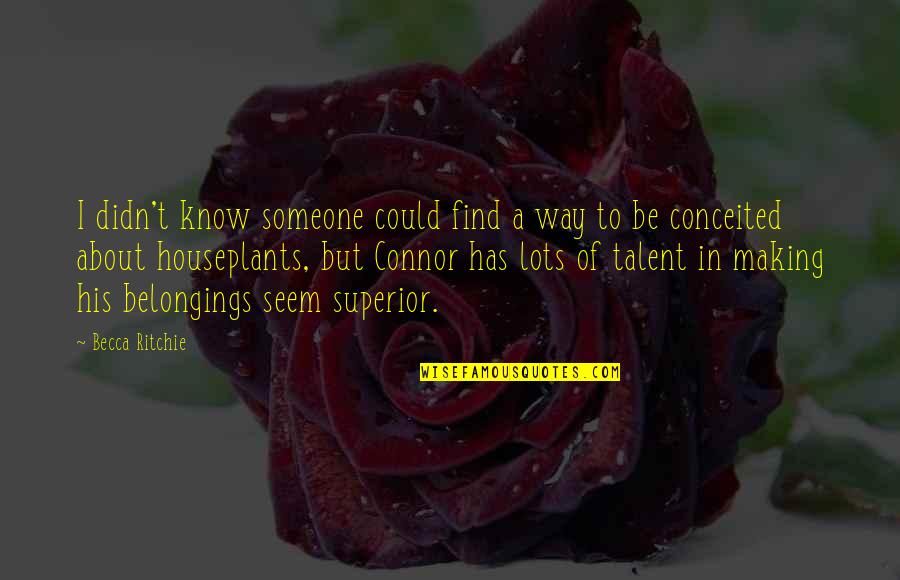 About Talent Quotes By Becca Ritchie: I didn't know someone could find a way About Talent Quotes By Becca Ritchie: I didn't know someone could find a way