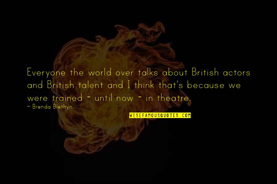About Talent Quotes By Brenda Blethyn: Everyone the world over talks about British actors