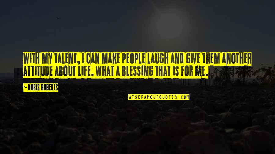 About Talent Quotes By Doris Roberts: With my talent, I can make people laugh