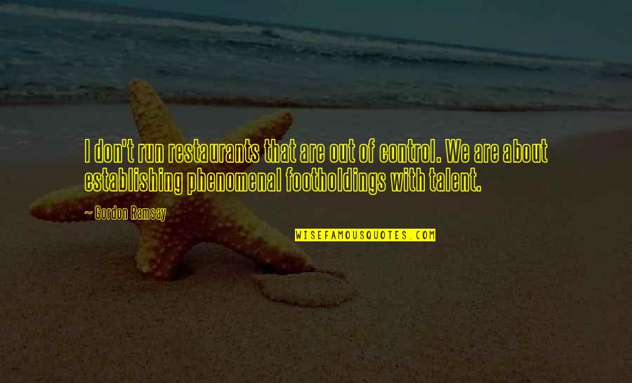 About Talent Quotes By Gordon Ramsay: I don't run restaurants that are out of About Talent Quotes By Gordon Ramsay: I don't run restaurants that are out of