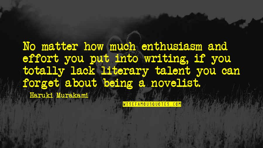 About Talent Quotes By Haruki Murakami: No matter how much enthusiasm and effort you