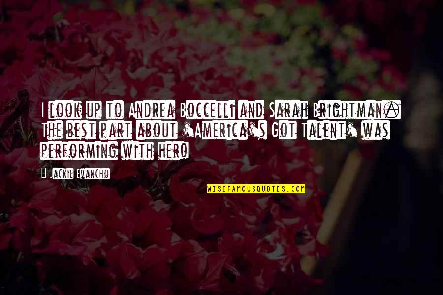 About Talent Quotes By Jackie Evancho: I look up to Andrea Boccelli and Sarah About Talent Quotes By Jackie Evancho: I look up to Andrea Boccelli and Sarah