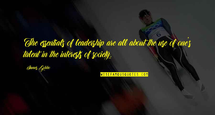 About Talent Quotes By James Gobbo: The essentials of leadership are all about the