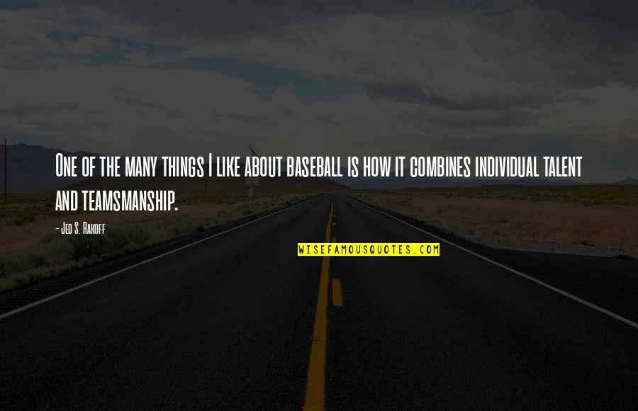 About Talent Quotes By Jed S. Rakoff: One of the many things I like about About Talent Quotes By Jed S. Rakoff: One of the many things I like about
