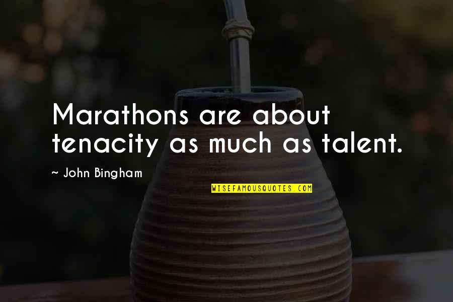 About Talent Quotes By John Bingham: Marathons are about tenacity as much as talent.