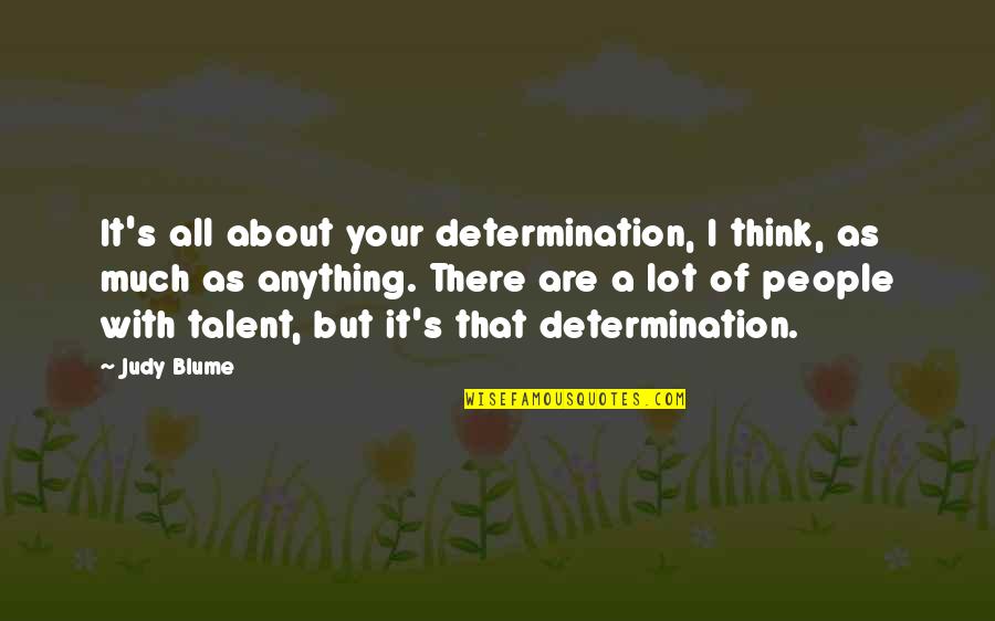 About Talent Quotes By Judy Blume: It's all about your determination, I think, as