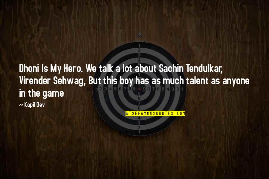 About Talent Quotes By Kapil Dev: Dhoni Is My Hero. We talk a lot