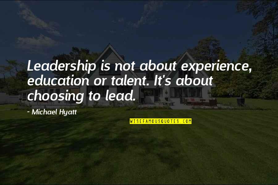 About Talent Quotes By Michael Hyatt: Leadership is not about experience, education or talent.