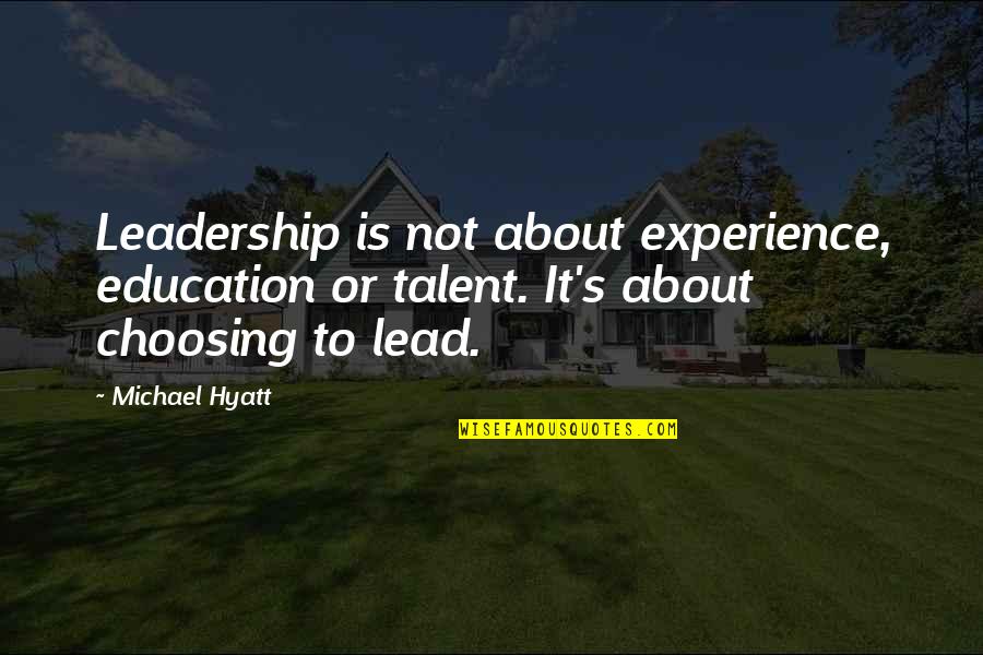 About Talent Quotes By Michael Hyatt: Leadership is not about experience, education or talent. About Talent Quotes By Michael Hyatt: Leadership is not about experience, education or talent.